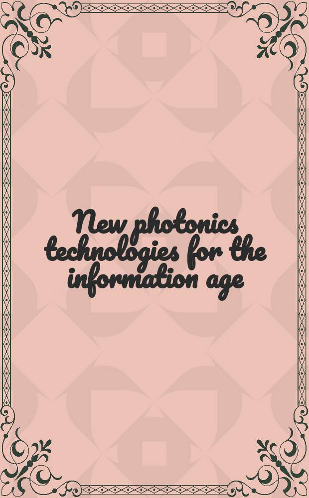 New photonics technologies for the information age : the dream of ubiquitous services : based on the papers of the International symposium on new frontiers for uniquitous IT services, Atsugi R&D center, May 27-28, 2003