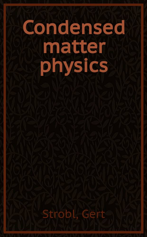 Condensed matter physics : crystals, liquids, liquid crystals, and polymers