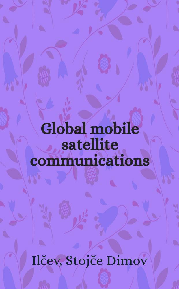Global mobile satellite communications : for maritime, land and aeronautical applications = Глобальные мобильные спутниковые коммуникации для морского, наземного и аэронавигационного применения