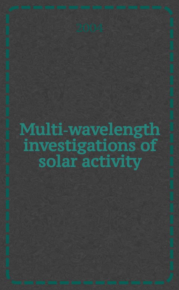 Multi-wavelength investigations of solar activity : proceedings of the 223th Symposium of the International astronomical union held in Saint Petersburg, Russia, June 14 - 19, 2004