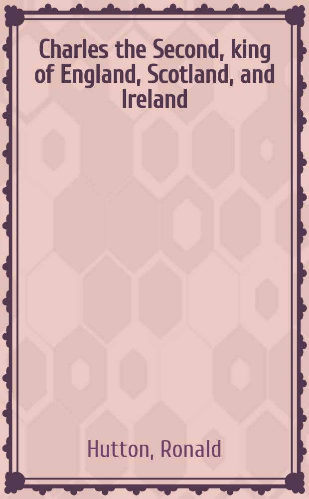 Charles the Second, king of England, Scotland, and Ireland = КарлII - КарлII - король Англии, Шотландии и Ирландии