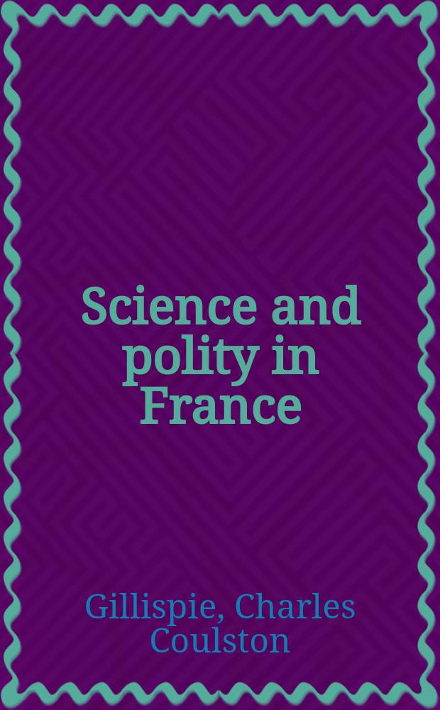 Science and polity in France: the revolutionary and Napoleonic years = Наука и политика во Франции