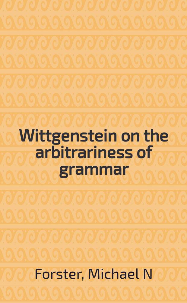 Wittgenstein on the arbitrariness of grammar = Виттгенштейн о решениях в грамматике