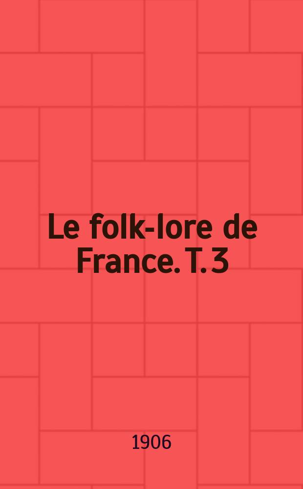 Le folk-lore de France. T. 3 : La faune et la flore