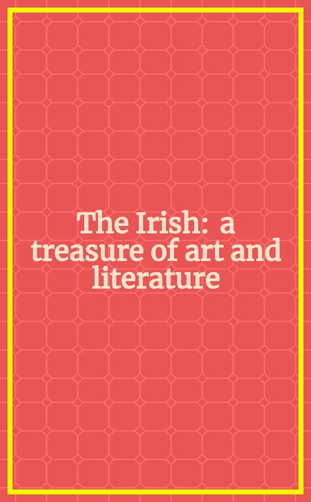 The Irish : a treasure of art and literature = Ирландия. Сокровище искусства и литературы