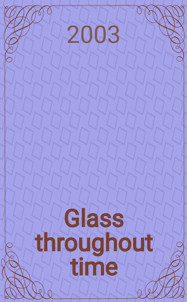 Glass throughout time : history and technique of glassmaking from the Ancient World to present : published for the exhibition "Glassway. Le stanze del vetro", Aosta (Italy), from June 15 to October 27, 2002 = Стекло сквозь время: история и техника изготовления стекла от античного мира до современности