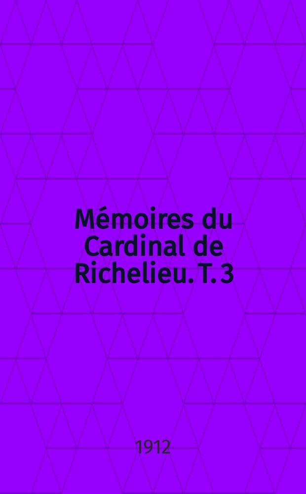 Mémoires du Cardinal de Richelieu. T. 3 : (1620-1623)