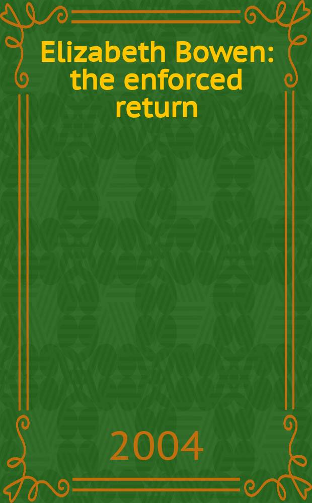 Elizabeth Bowen : the enforced return = Принудительное возвращение Э.Боуэн