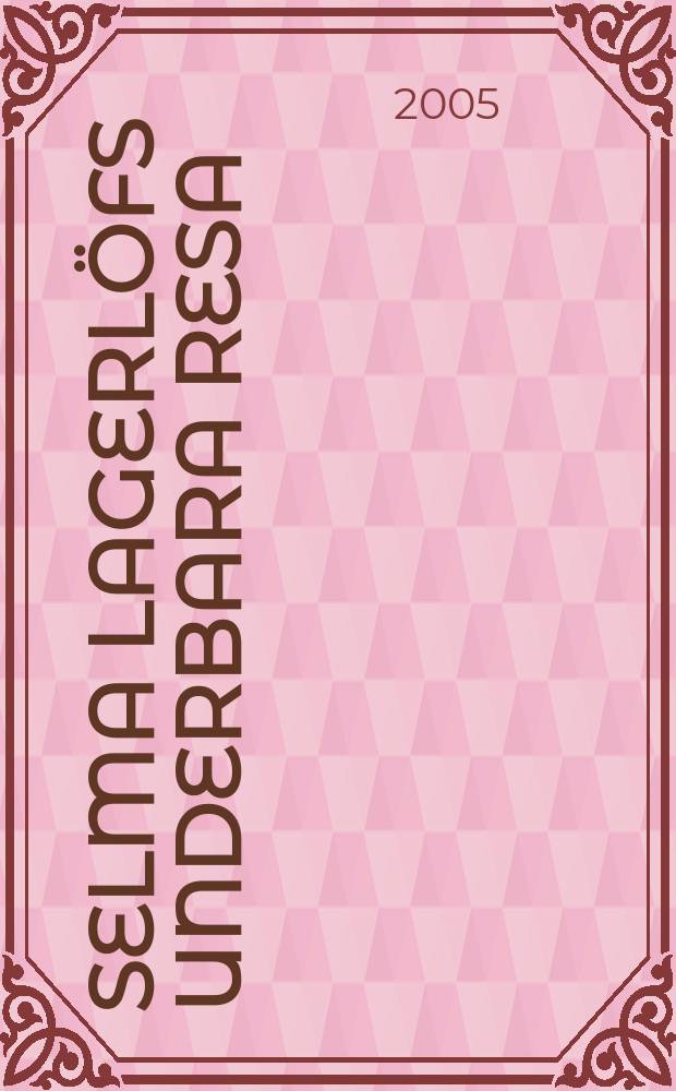 Selma Lagerlöfs underbara resa : genom den svenska litteraturhistorien, 1891-1996 = Чудесное путешествие Сельмы Лагерлеф по шведской литературной истории 1891-1996