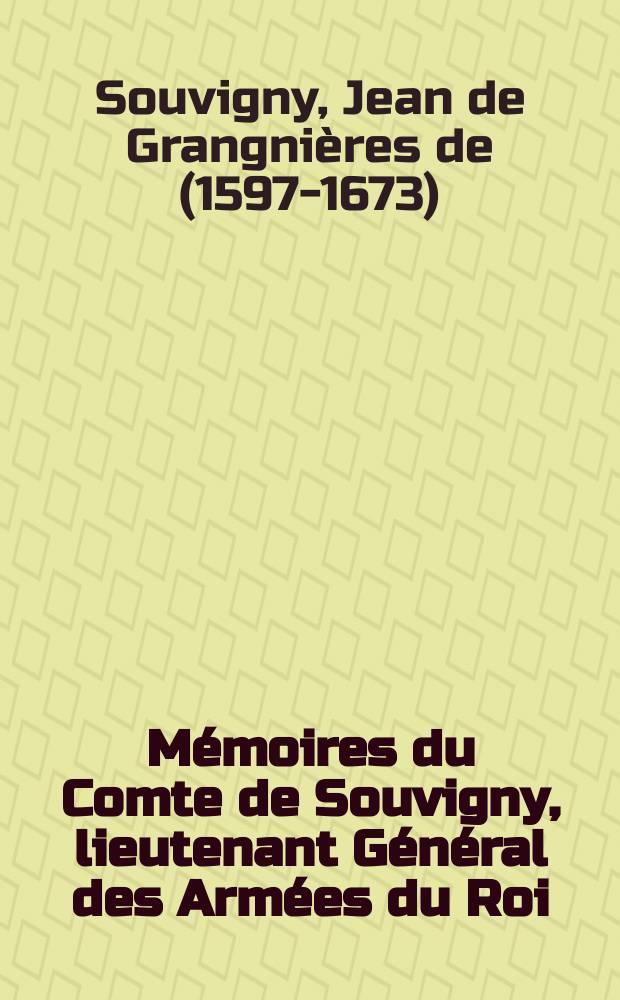 Mémoires du Comte de Souvigny, lieutenant Général des Armées du Roi