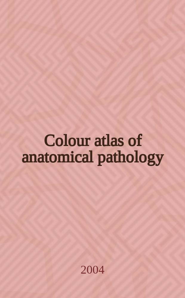 Colour atlas of anatomical pathology = Цветной атлас патологической анатомии
