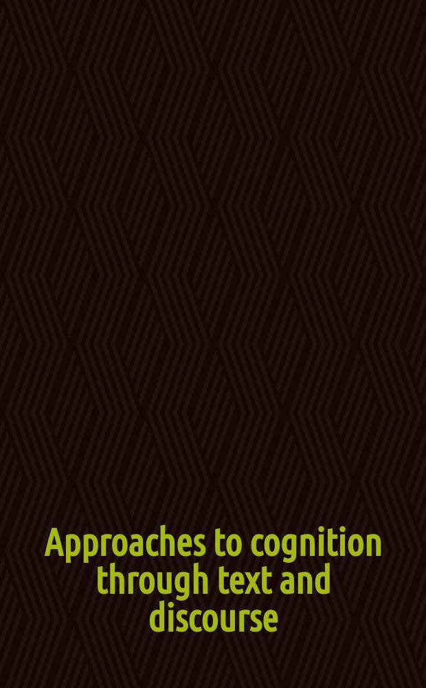 Approaches to cognition through text and discourse : based on the papers presented at the 6th International cognitive linguistics conference in Stockholm, Sweden, 10-16 July, 1999 = Подход к познанию через текст и дискурс