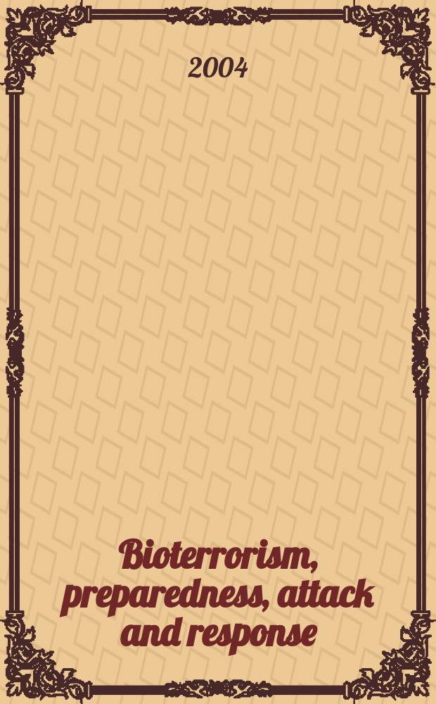 Bioterrorism, preparedness, attack and response = Биотерроризм,готовность, атака и ответ