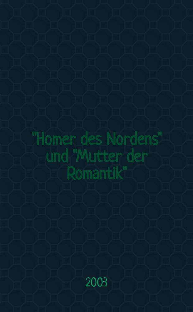 "Homer des Nordens" und "Mutter der Romantik" : James Macphersons Ossian und seine Rezeption in der deutschsprachigen Literatur. Bd. 2 : Die Haupt- und Spätphase der deutschen Rezeption Bibliographie internationaler Quellentexte und Forschungsliteratur