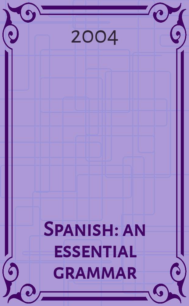 Spanish : an essential grammar = Испанский язык