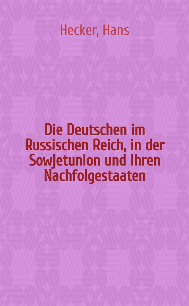 Die Deutschen im Russischen Reich, in der Sowjetunion und ihren Nachfolgestaaten = Немцы в Российском государстве, Советском Союзе и государствах - его преемниках