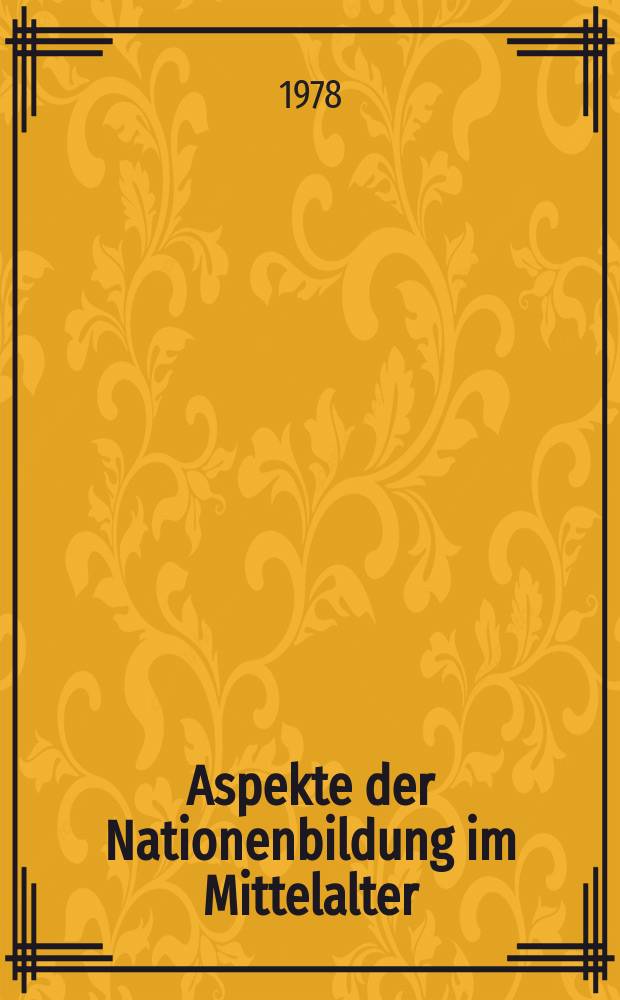 Aspekte der Nationenbildung im Mittelalter : Ergebnisse der Marburger Rundsgespräche, 1972-1975 = Аспекты формирования наций в средневековье