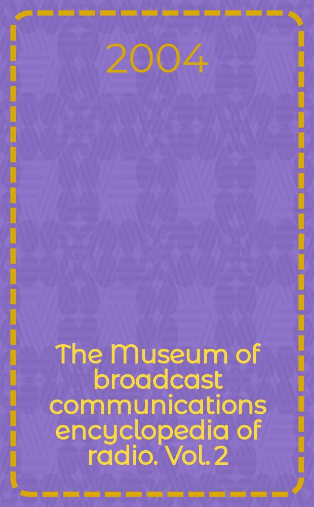 The Museum of broadcast communications encyclopedia of radio. Vol. 2 : F - N