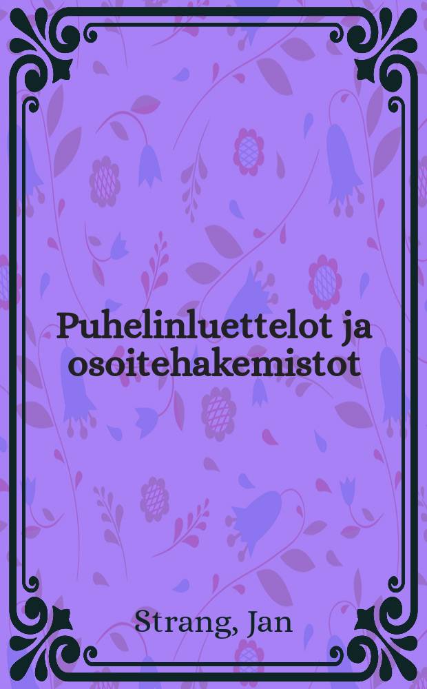 Puhelinluettelot ja osoitehakemistot = Telefonkataloger och adressböcker = Finnish directories : bibliografinen luettelo Suomen puhelinluetteloista, osoitekalentereista ja yrityshakemistoista sekä niiden liitekartoista v. 1847-1960 = Справочник адресных книг