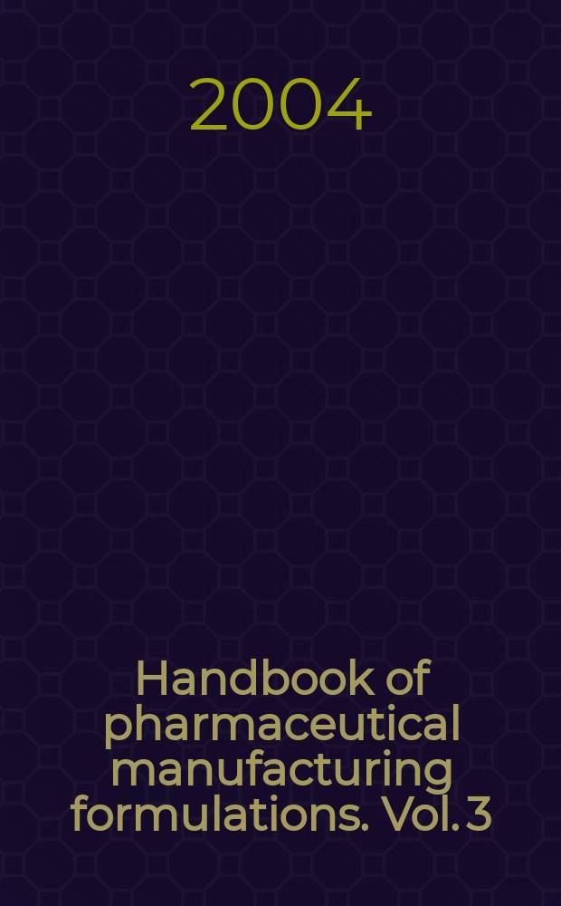 Handbook of pharmaceutical manufacturing formulations. Vol. 3 : Liquid products