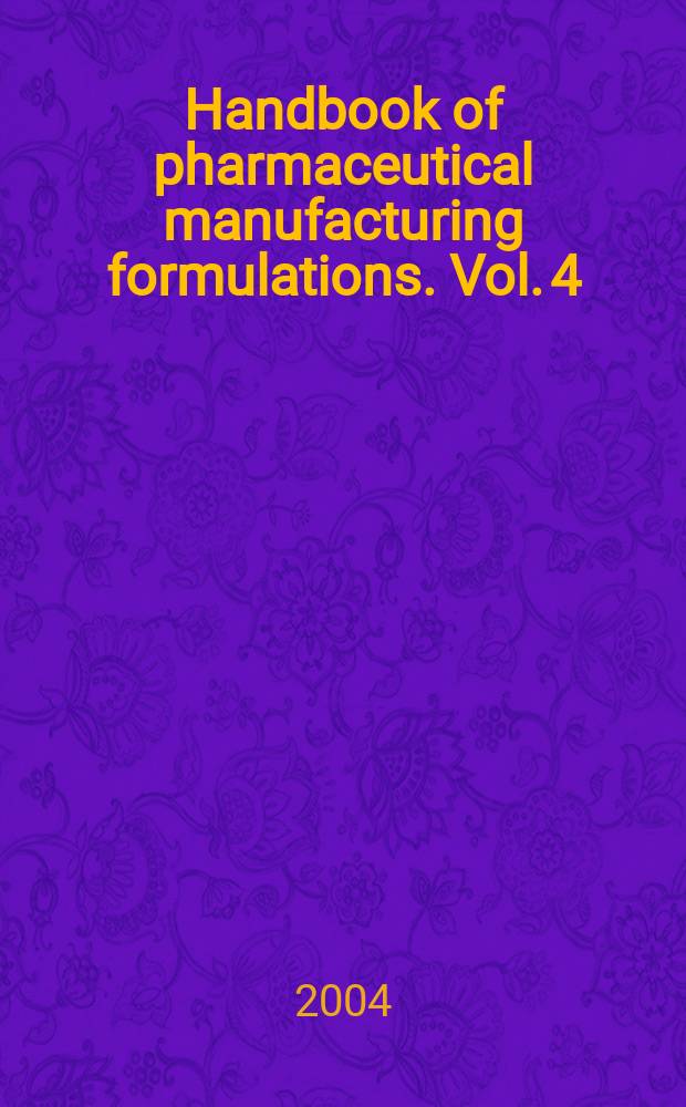Handbook of pharmaceutical manufacturing formulations. Vol. 4 : Semisolid products