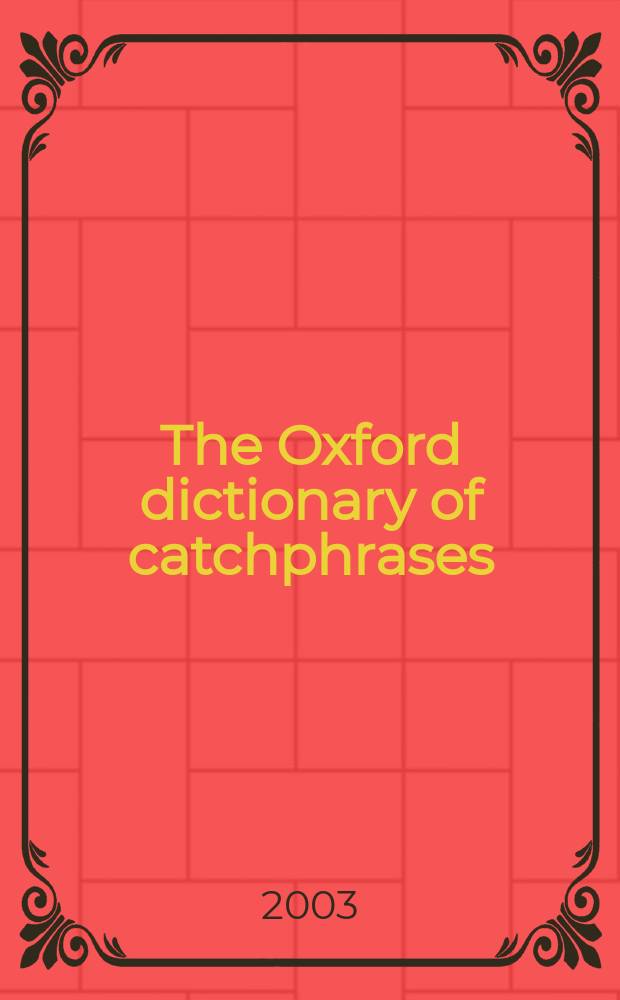 The Oxford dictionary of catchphrases : over 800 well-known British and American catchphrases = Оксфордский словарь крылатых слов