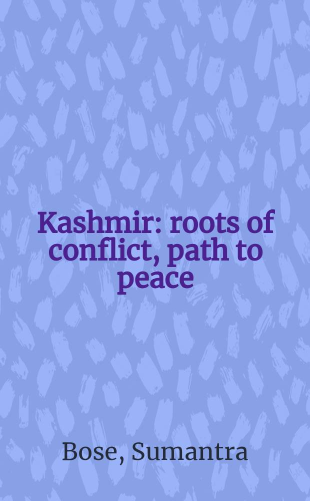 Kashmir : roots of conflict, path to peace = Кашмир: корни конфликта, тропинка к миру