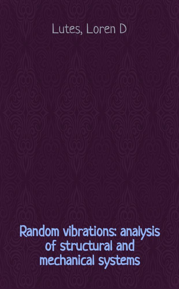 Random vibrations : analysis of structural and mechanical systems
