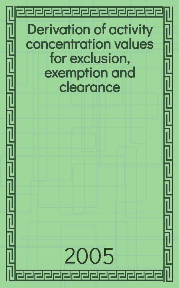Derivation of activity concentration values for exclusion, exemption and clearance = Источник активности уровней концентрации для исключения,освобождения и очистки