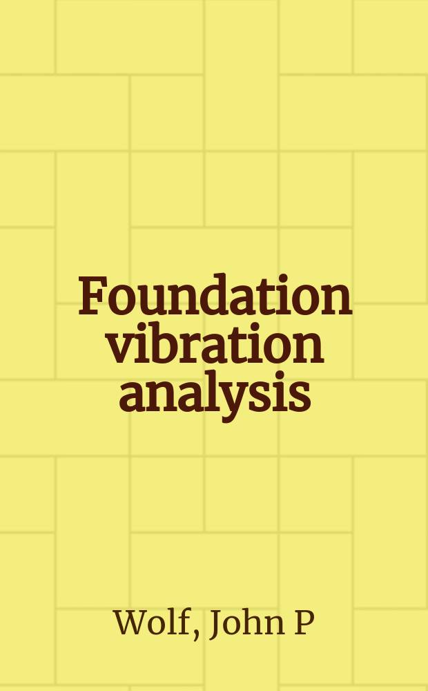 Foundation vibration analysis: a strength-of-materials approach = Основы вибрационного анализа:Сопротивление материалов