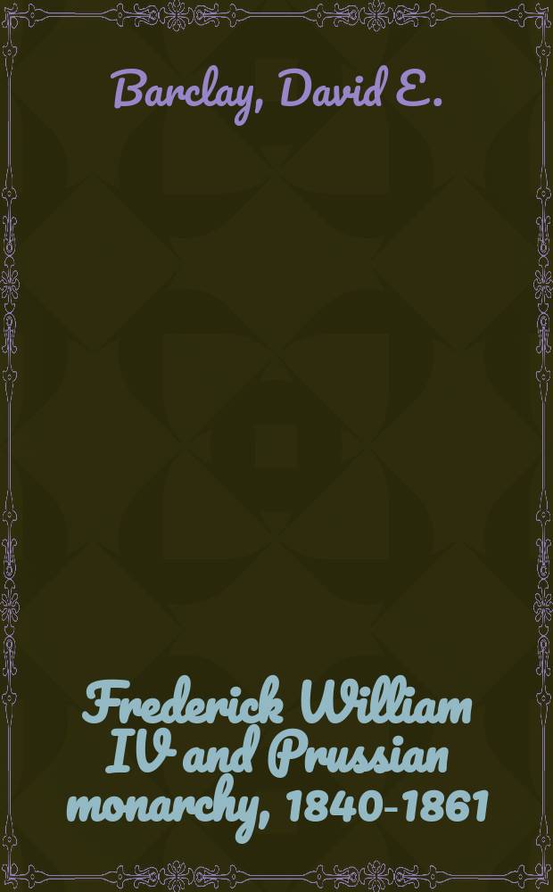 Frederick William IV and Prussian monarchy, 1840-1861 = Фридрих ВильгельмIV и прусская монархия, 1840-1861