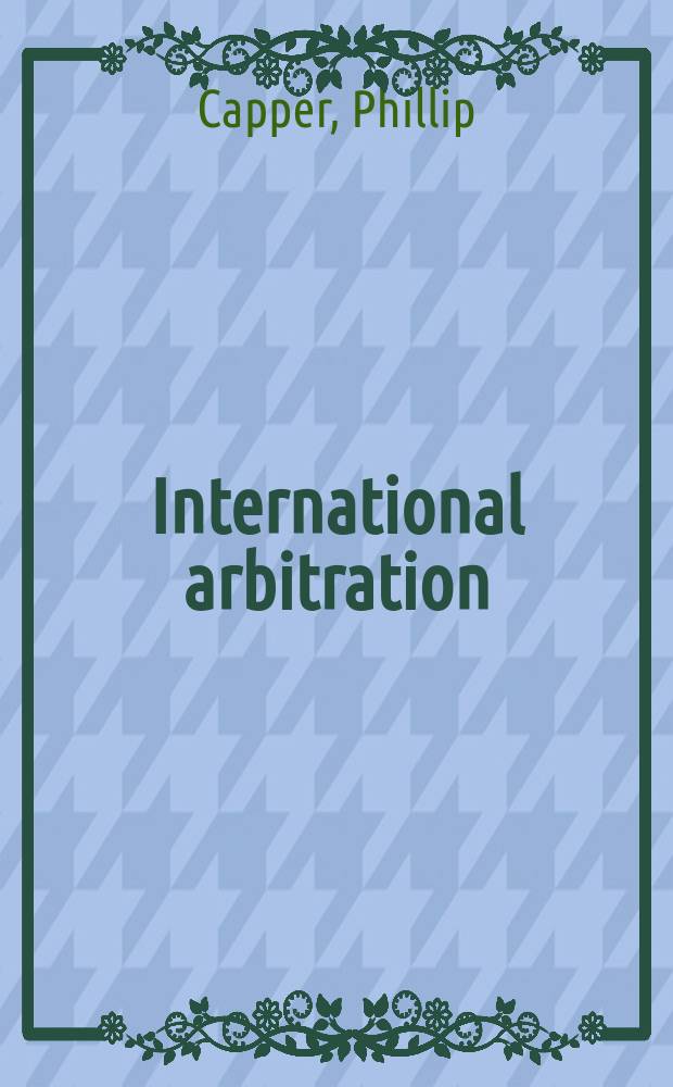 International arbitration: a handbook = Международный арбитраж: руководство