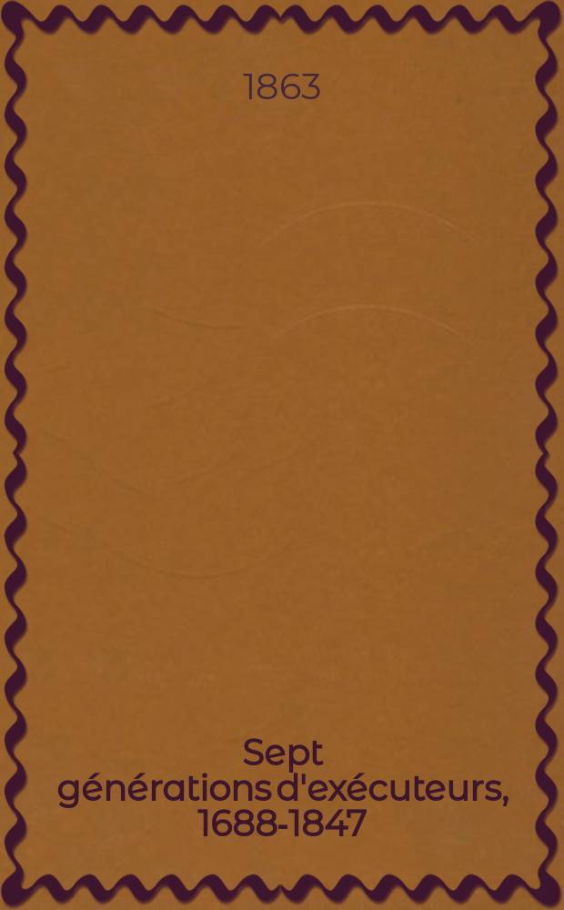 Sept générations d'exécuteurs, 1688-1847 : mémoires des Sanson. T. 4