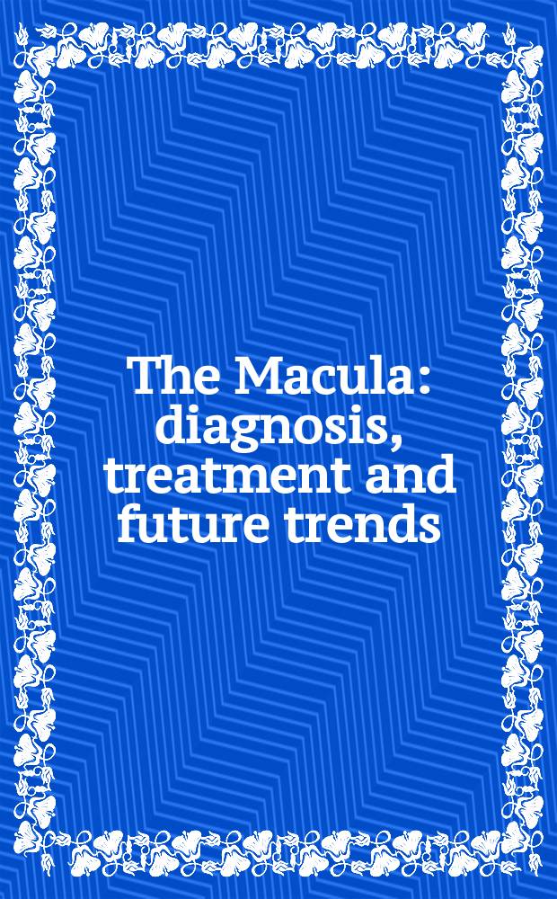 The Macula : diagnosis, treatment and future trends : based on contributions presented at the "2nd International conference on vitreoretinal diseases" which was held in September 2002 in Vienna, Austria = Желтое пятно. Диагностика,лечение и тенденции на будущее