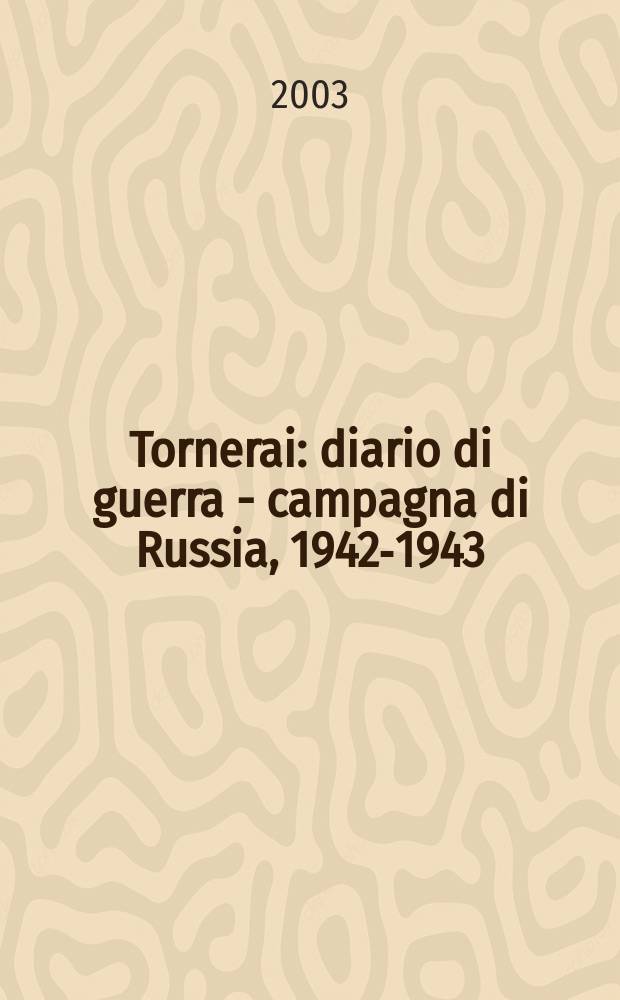 Tornerai : diario di guerra - campagna di Russia, 1942-1943 = Вернись: Военный дневник. Русская кампания, 1942 - 1943