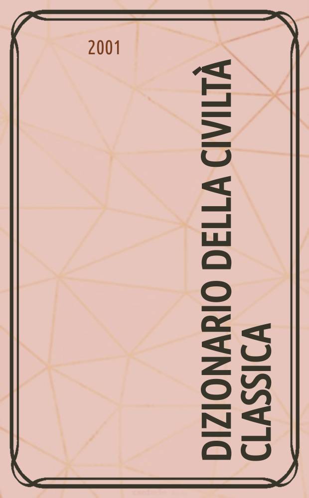Dizionario della civiltà classica : autori, opere letterarie, miti, istituzioni civili, religiose e politiche di Grecia e di Roma antiche. Vol. 2 : F-Z