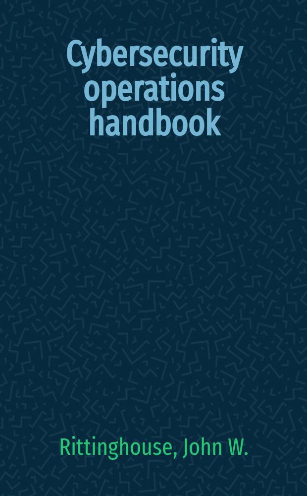 Cybersecurity operations handbook