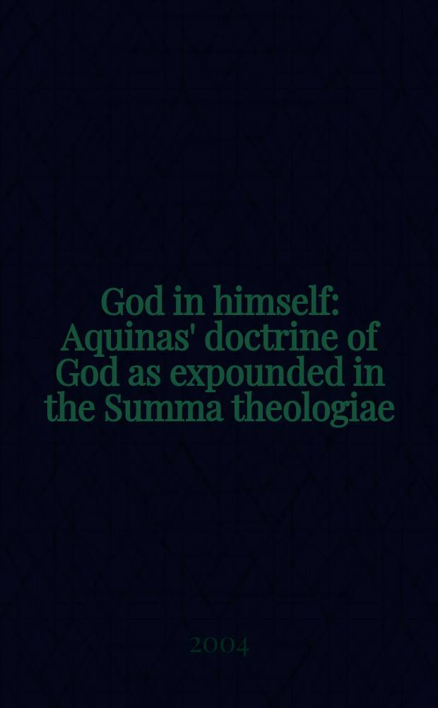 God in himself : Aquinas' doctrine of God as expounded in the Summa theologiae = Бог в себе: Доктрина Фомы Аквинского, изложенная в Summa theologiae