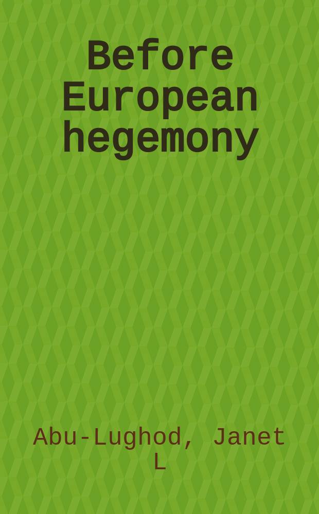 Before European hegemony : the world system A.D. 1250-1350 = До европейской гегемонии. Мировая система