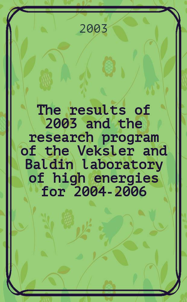 The results of 2003 and the research program of the Veksler and Baldin laboratory of high energies for 2004-2006 : report to the 95th Session of the JINR scientific council, January 15-16, 2004