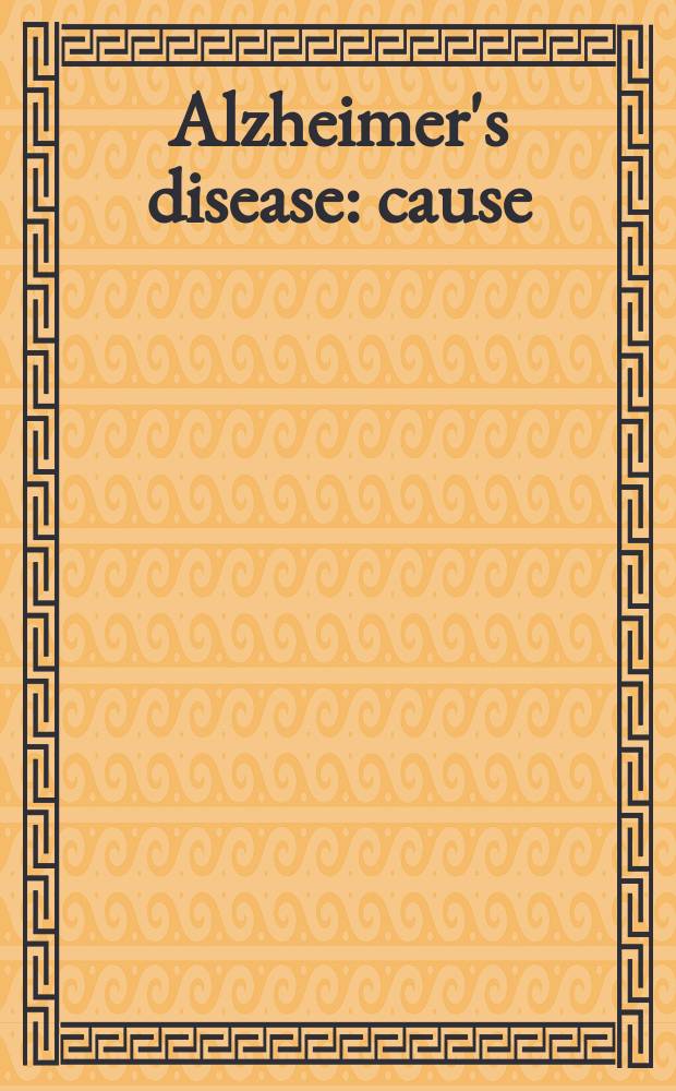 Alzheimer's disease : cause(s), diagnosis, treatment, and care = Болезнь Альцгеймера: причины, диагноз,лечение.