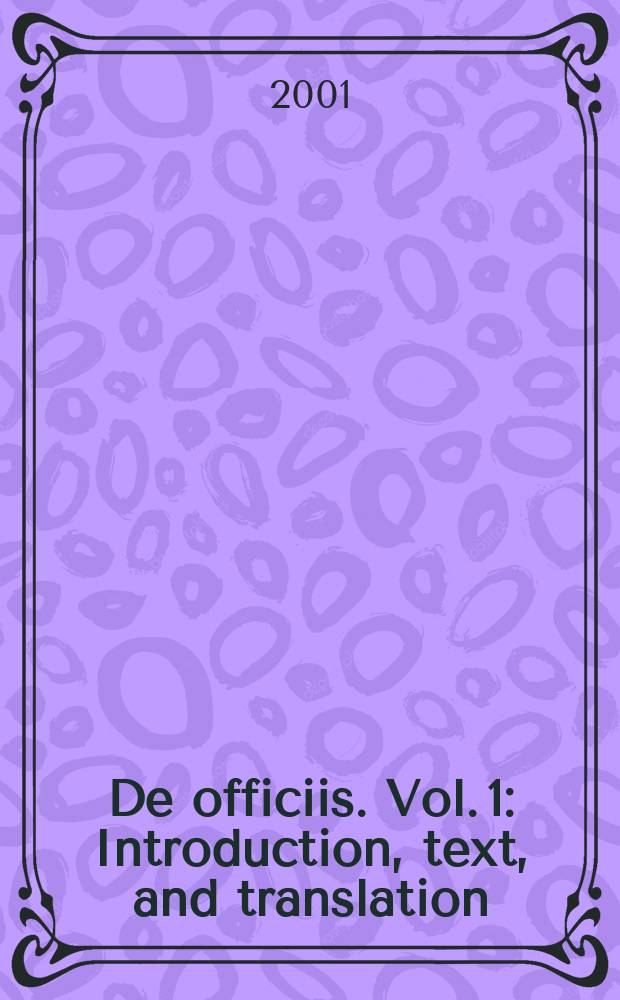 De officiis. Vol. 1 : Introduction, text, and translation