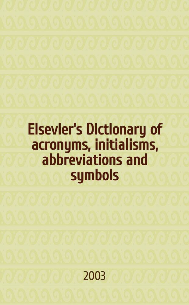 Elsevier's Dictionary of acronyms, initialisms, abbreviations and symbols = Словарь акронимов, инициальных сокращений, аббревиатур и символов