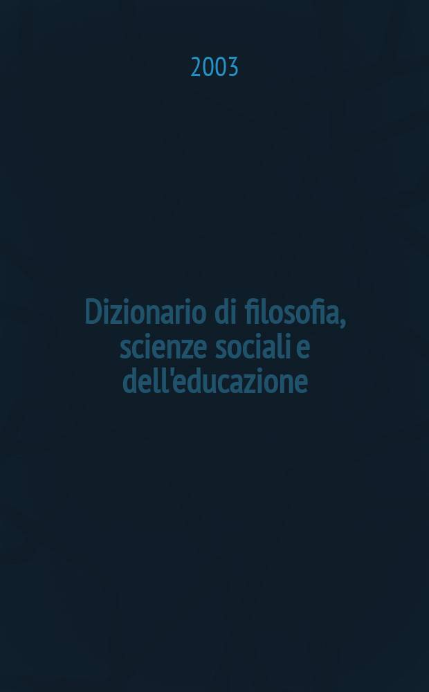 Dizionario di filosofia, scienze sociali e dell'educazione = Словарь по философии, социальным наукам и образованию(воспитанию)