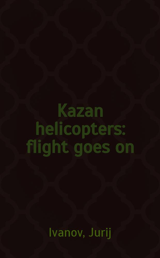 Kazan helicopters: flight goes on = Казанские вертолеты: полет продолжается