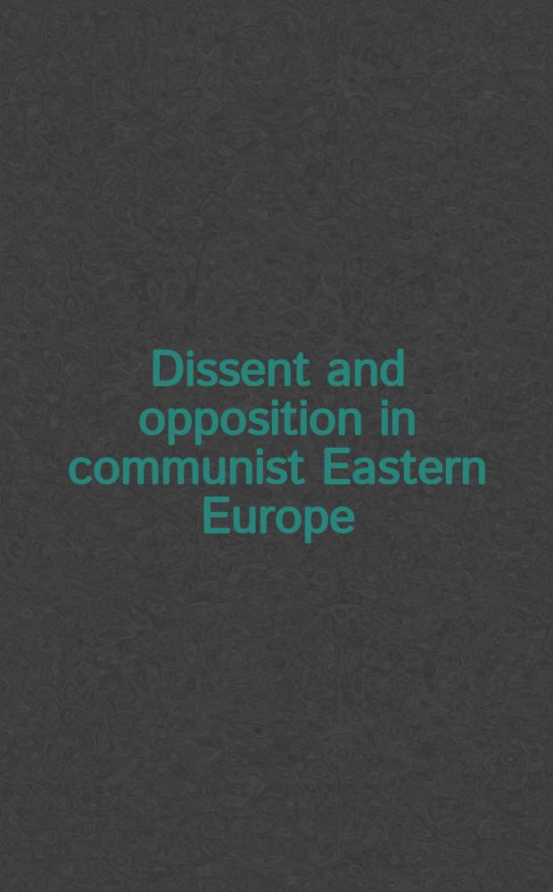 Dissent and opposition in communist Eastern Europe : origins of civil society and democratic transition = Разногласия и оппозиция в коммунистической Восточной Европе