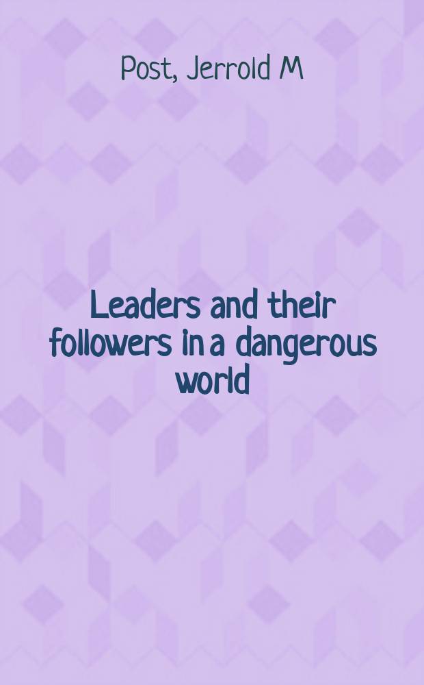 Leaders and their followers in a dangerous world : the psychology of political behavior = Лидеры и их последователи в опасном мире