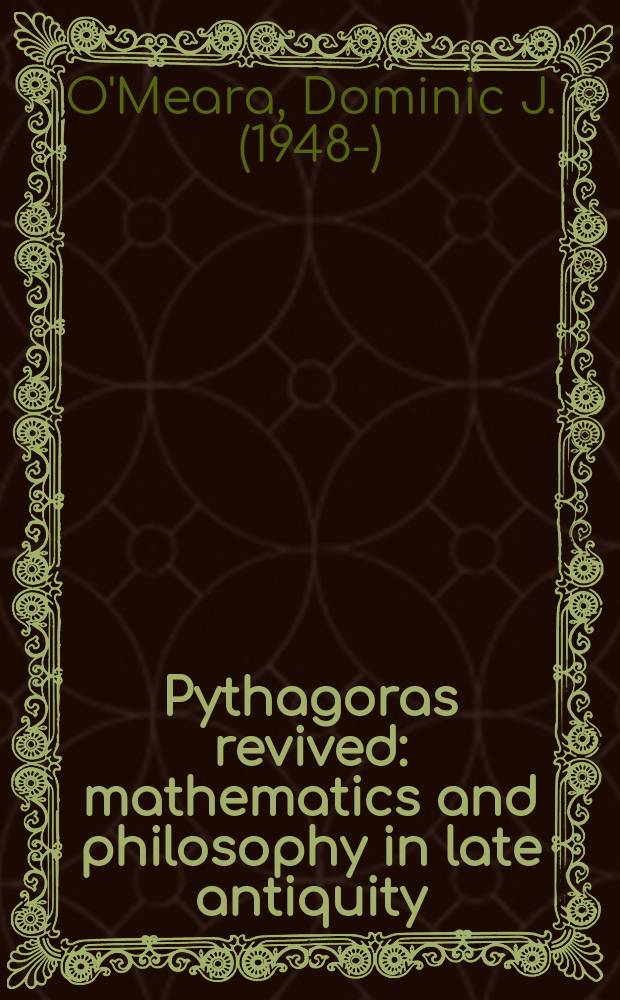 Pythagoras revived : mathematics and philosophy in late antiquity = Возрождение Пифагора. Математика и философия в поздней Античности