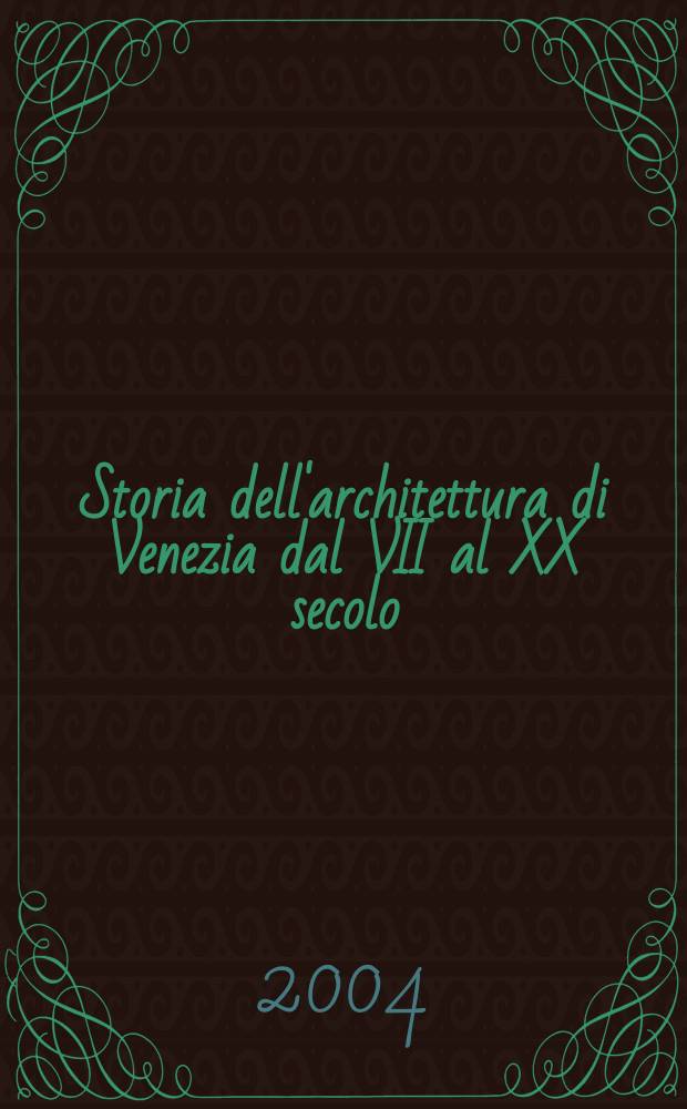 Storia dell'architettura di Venezia dal VII al XX secolo = История архитектуры Венеции с 7 по 20 вв.