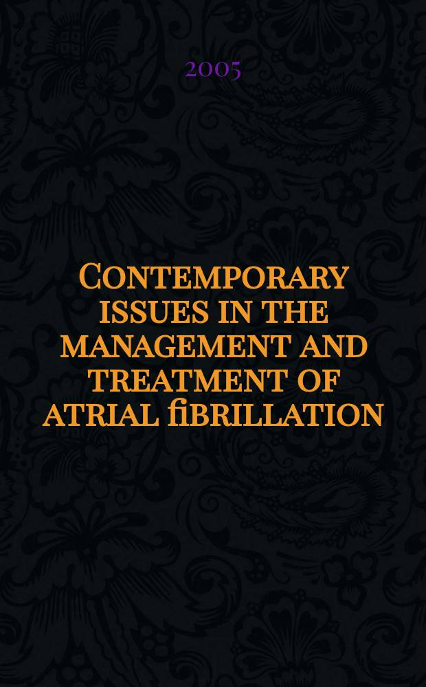 Contemporary issues in the management and treatment of atrial fibrillation = Современные статьи о ведении фибрилляции предсердий.